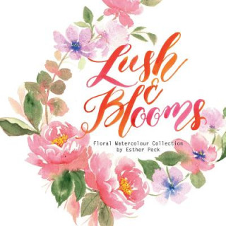 Knjiga Lush & Blooms: Floral Watercolour Collection MS Esther Peck