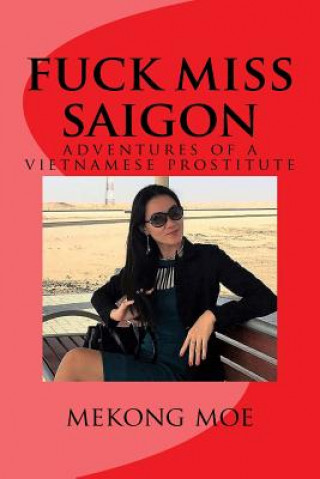 Kniha fuck miss saigon: adventures of a vietnamese prostitute MS Mekong Moe