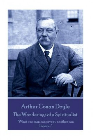 Kniha Arthur Conan Doyle - The Wanderings of a Spiritualist: "What one man can invent, another can discover." Arthur Conan Doyle