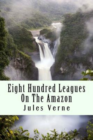 Kniha Eight Hundred Leagues On The Amazon Jules Verne