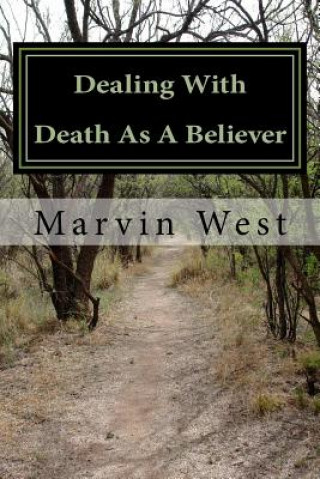 Könyv Dealing With Death As A Believer Marvin E West