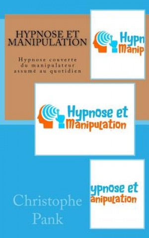 Könyv Hypnose et Manipulation: Hypnose couverte du manipulateur assume au quotidien Christophe Pank