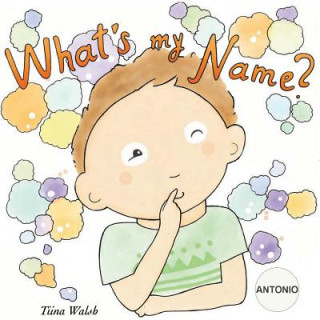 Kniha What's my name? ANTONIO Tiina Walsh