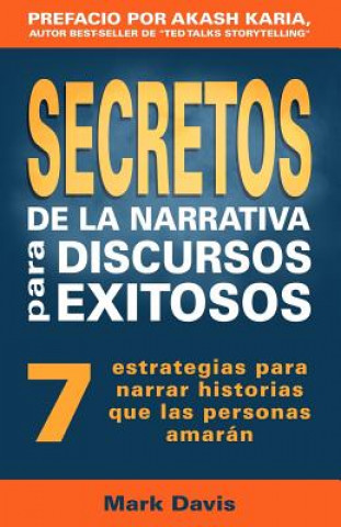 Kniha Secretos De La Narrativa Para Discursos Exitosos: 7 estrategias para narrar historias que las personas amaran Mark Davis