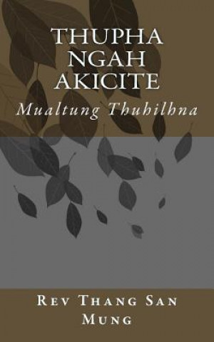 Kniha Thupha Ngah Akicite: Mualtung Thuhilhna Rev Thang San Mung