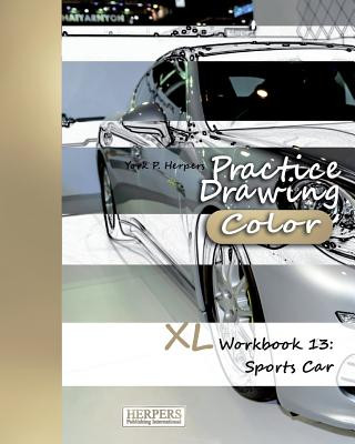 Carte Practice Drawing [Color] - XL Workbook 13: Sports Cars York P Herpers