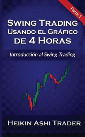 Kniha Swing Trading Usando el Grafico de 4 Horas 1: Parte 1: Introducción al Swing Trading Heikin Ashi Trader