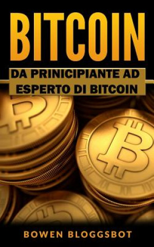 Kniha Bitcoin: Da Principiante ad Eseperto di BITCOIN Bowen Bloggsbot