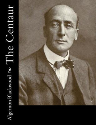 Книга The Centaur Algernon Blackwood