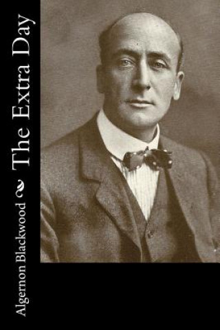 Kniha The Extra Day Algernon Blackwood