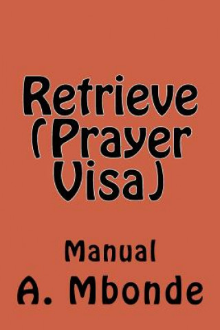 Knjiga Retrieve (Prayer Visa) Mrs a Mbonde