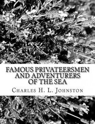 Книга Famous Privateersmen and Adventurers of the Sea Charles H L Johnston