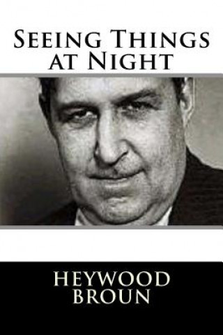 Knjiga Seeing Things at Night Heywood Broun