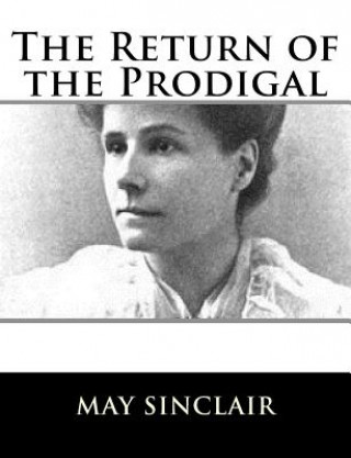 Kniha The Return of the Prodigal May Sinclair