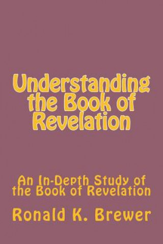 Book Understanding the Book of Revelation Ronald K Brewer