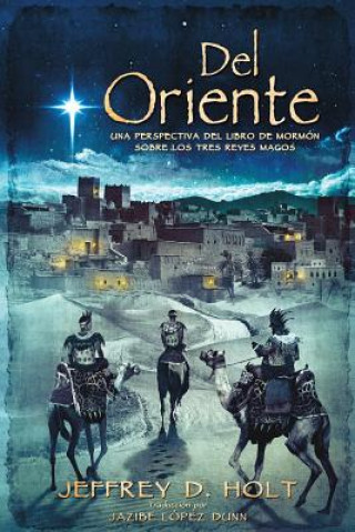 Livre Del Oriente: Una Perspectiva del Libro de Mormon Sobre los Tres Reyes Magos Jeffrey D Holt