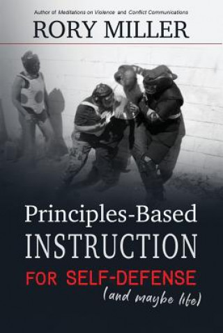Kniha Principles-Based Instruction for Self-Defense (and maybe life) Rory Miller