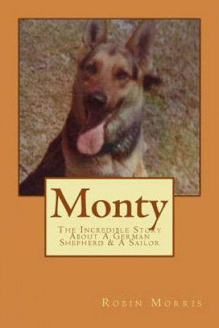 Carte Monty: The Incredible Story About A German Shepherd & A Sailor Robin Morris