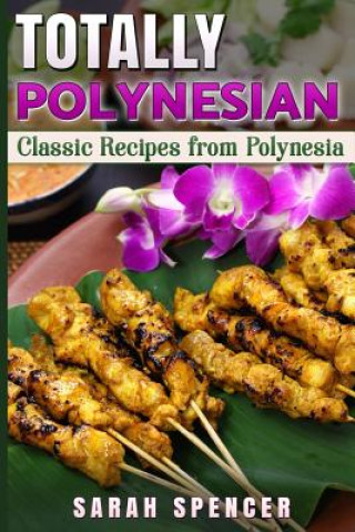 Carte Totally Polynesian ***Color Edition***: Classic Recipes from Polynesia Sarah Spencer