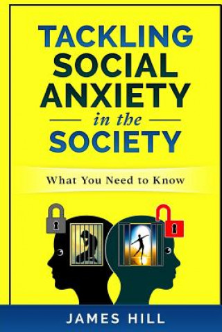 Kniha Tackling Social Anxiety in the Society: What you need to know James Hill