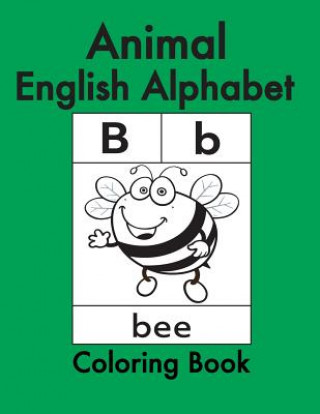 Kniha Animal English Alphabet: Animals Coloring Book for Kids and Toddlers-Preschool Prep-Workbook for Kids Age 3-6-Fun Learning of the Alphabet Azza Amin