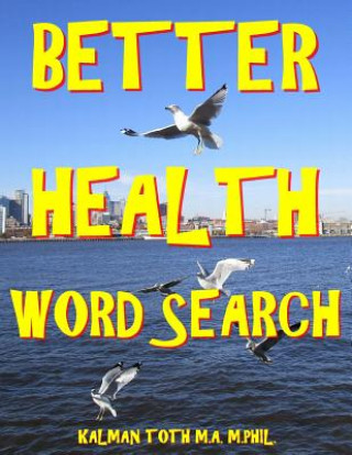 Carte Better Health Word Search: 133 Extra Large Print Entertaining Themed Puzzles Kalman Toth M a M Phil