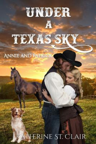 Kniha Under a Texas Sky - Annie and Patrick: An Historical Western Romance Katherine St Clair