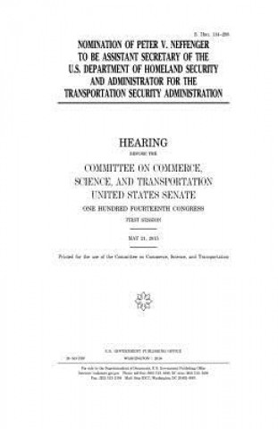 Libro Nomination of Peter V. Neffenger to be assistant secretary of the U.S. Department of Homeland Security and administrator for the Transportation Securi United States Congress