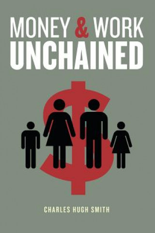 Knjiga Money and Work Unchained Charles Hugh Smith