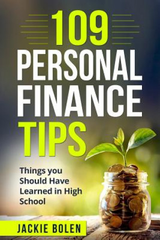 Book 109 Personal Finance Tips: Things you Should Have Learned in High School Jackie Bolen