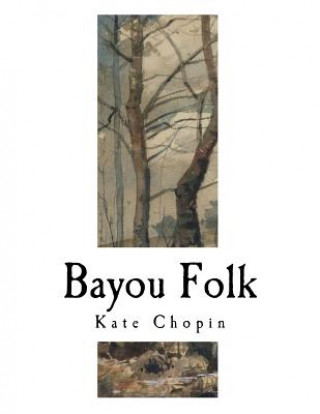 Buch Bayou Folk: Kate Chopin Kate Chopin