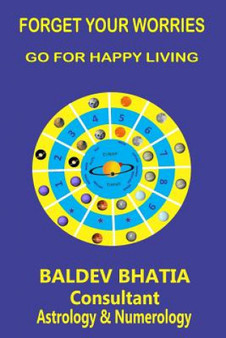 Könyv Forget Your Worries: Go For Happy Living Baldev Bhatia