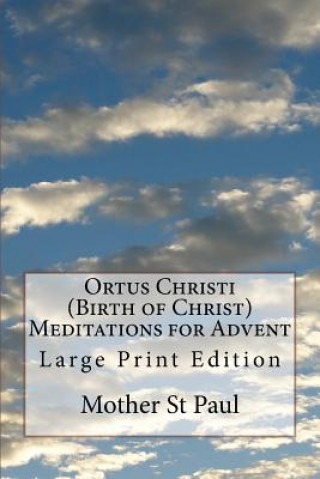 Kniha Ortus Christi (Birth of Christ) Meditations for Advent: Large Print Edition Mother St Paul