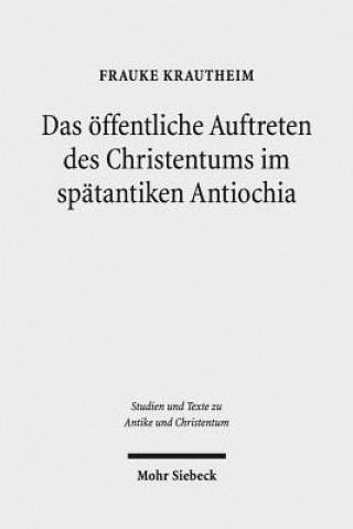 Książka Das oeffentliche Auftreten des Christentums im spatantiken Antiochia Frauke Krautheim