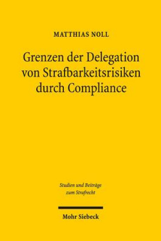 Książka Grenzen der Delegation von Strafbarkeitsrisiken durch Compliance Matthias Noll