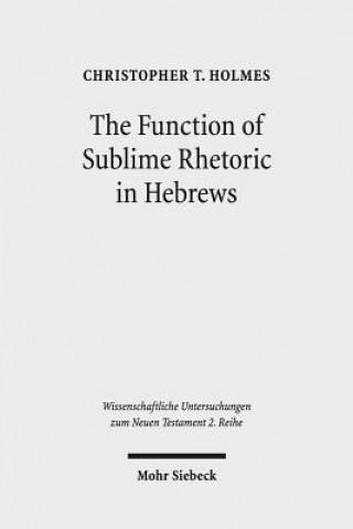 Carte Function of Sublime Rhetoric in Hebrews Christopher T. Holmes