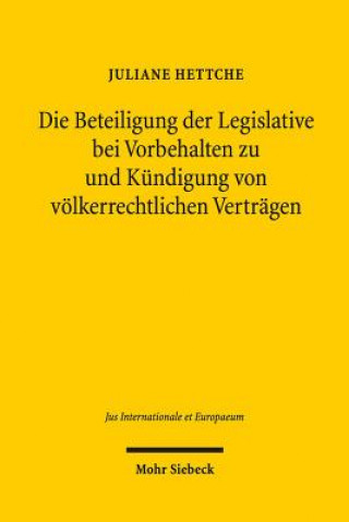 Könyv Die Beteiligung der Legislative bei Vorbehalten zu und Kundigung von voelkerrechtlichen Vertragen Juliane Hettche