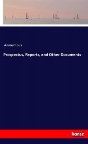 Knjiga Prospectus, Reports, and Other Documents Anonym