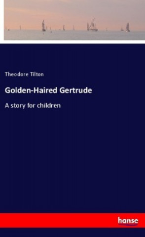 Knjiga Golden-Haired Gertrude Theodore Tilton