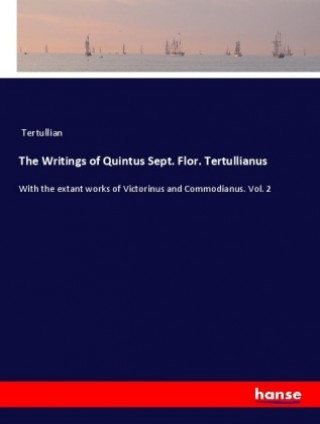 Carte The Writings of Quintus Sept. Flor. Tertullianus Tertullian