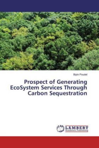 Kniha Prospect of Generating EcoSystem Services Through Carbon Sequestration Bipin Poudel