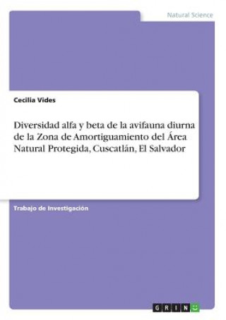 Kniha Diversidad alfa y beta de la avifauna diurna de la Zona de Amortiguamiento del Área Natural Protegida, Cuscatlán, El Salvador Cecilia Vides