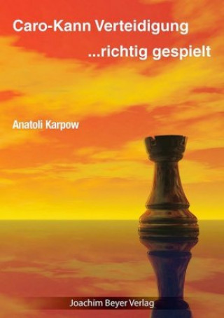 Könyv Caro-Kann-Verteidigung - richtig gespielt Anatoli Karpow