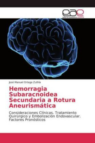 Kniha Hemorragia Subaracnoidea Secundaria a Rotura Aneurismatica José Manuel Ortega Zufiría