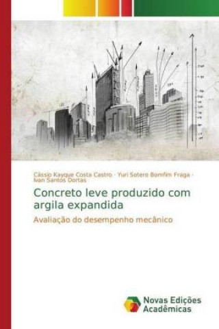 Kniha Concreto leve produzido com argila expandida Cássio Kayque Costa Castro