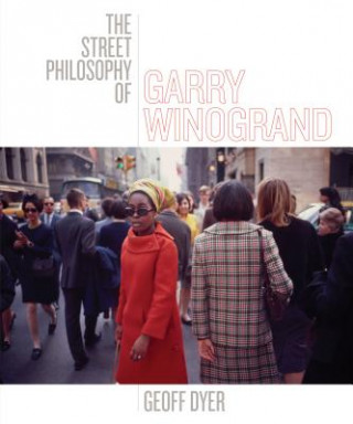 Книга The Street Philosophy of Garry Winogrand Geoff Dyer