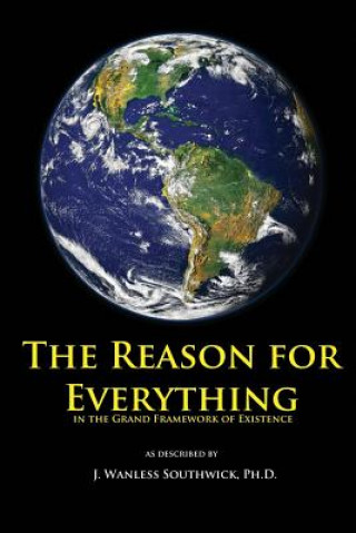 Libro The Reason for Everything: in the Grand Framework of Existence J Wanless Southwick