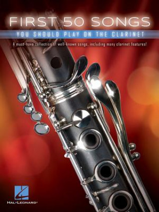 Carte First 50 Songs You Should Play on the Clarinet Hal Leonard Corp