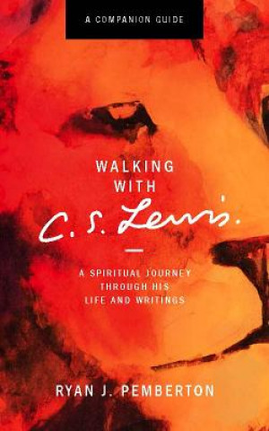 Kniha Walking with C.S. Lewis, Companion Guide: A Spiritual Journey Through His Life and Writings Ryan J. Pemberton