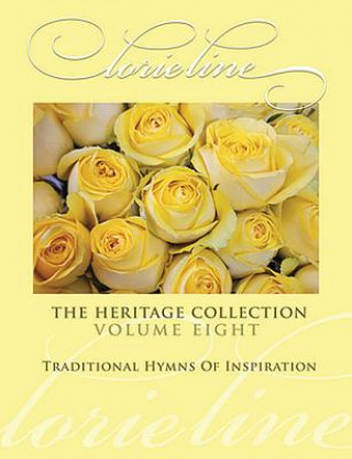 Knjiga Lorie Line - The Heritage Collection Volume 8: Traditional Hymns of Inspiration Lorie Line